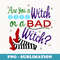 Are You A Good Witch Or A Bad Witch - Premium PNG Sublimation File