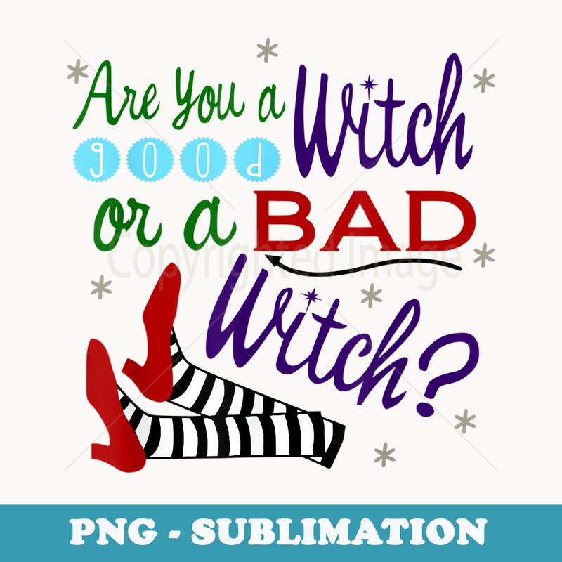 Are You A Good Witch Or A Bad Witch - Premium PNG Sublimation File