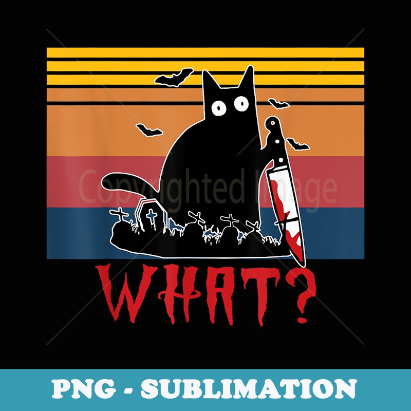 Murderous Black Cat Saying What With Knife Funny Halloween - Premium Sublimation Digital Download