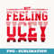 s NOT FEELINGS Uceys - Professional Sublimation Digital Download