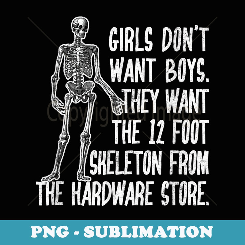 Gothic Skeleton Halloween Girls Want The 12 Foot Skeleton - PNG Sublimation Digital Download