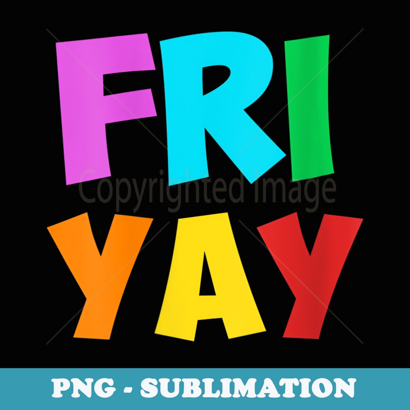 s Happy Fri-Yay T Friday Lovers Fun Teacher Ideas - PNG Sublimation Digital Download