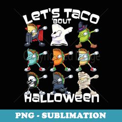 lets taco about halloween dabbing taco boys - digital sublimation download file