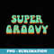 Retro 1970s Vintage Super Groovy -70s - Digital Sublimation Download File
