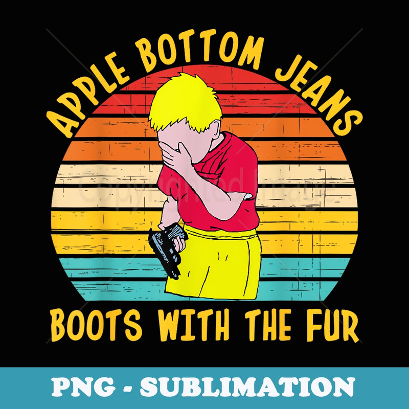 Apple Bottom Jeans Boots With The Fur Vintage Apparel - Retro PNG Sublimation Digital Download