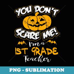 you dont scare me im a 1st grade teacher halloween - png sublimation digital download