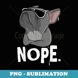 nope frenchie french bulldog - instant png sublimation download