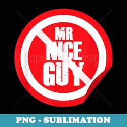 mr nice guy red traffic sign funny minimal cool meme - premium png sublimation file