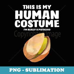 this is my human costume im really a pistachio - creative sublimation png download