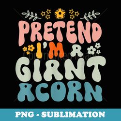 hippie halloween costume pretend im a giant acorn - unique sublimation png download