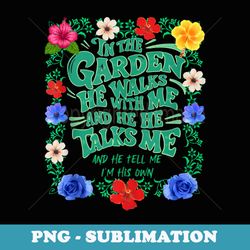 in the garden he walks with me and he talks with me funny - high-resolution png sublimation file