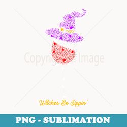 witches be sippin witch squad wine glass halloween party - exclusive sublimation digital file