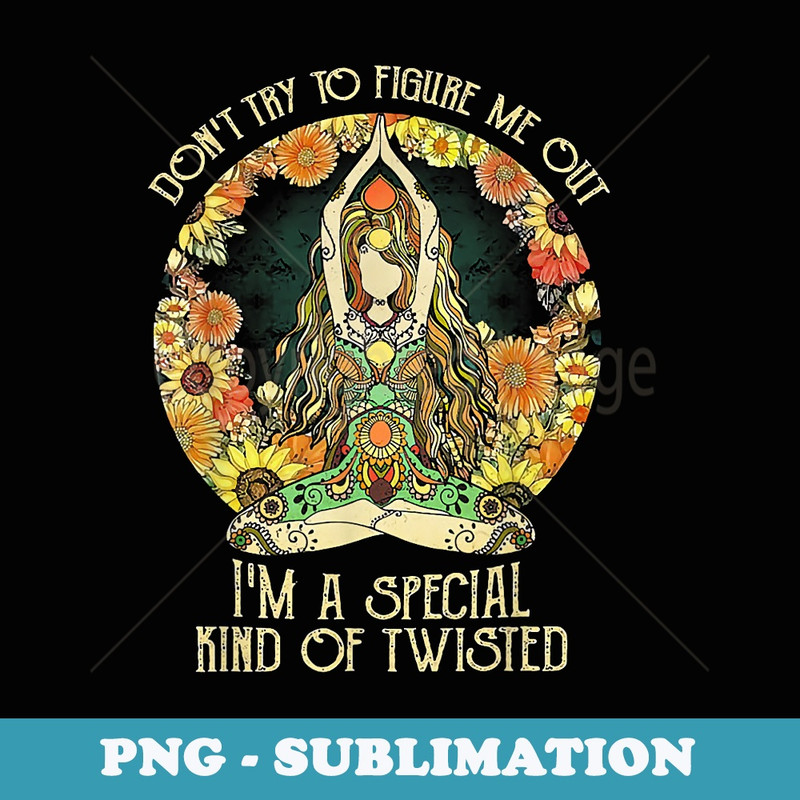 Dont Try To Figure Me Out Im A Special Kind Of Twisted - Exclusive PNG Sublimation Download