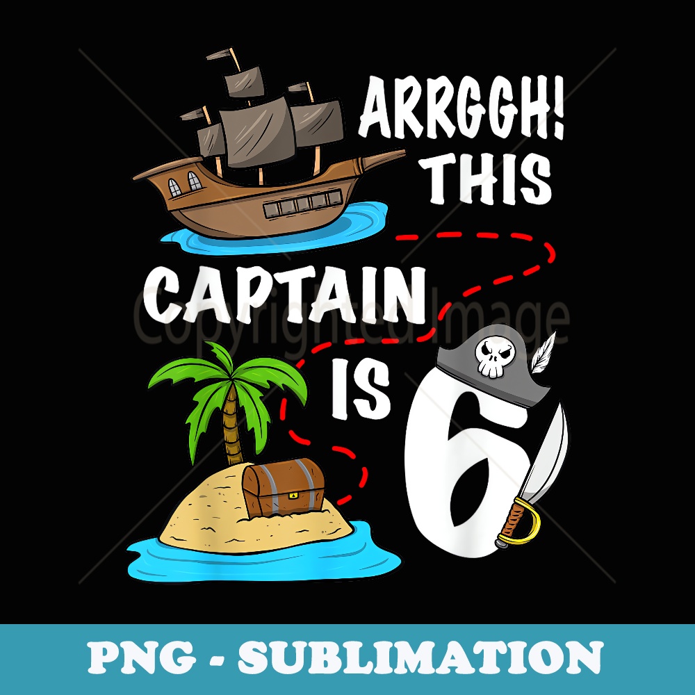 Pirate Ship This Captain Is 6 Pirate Birthday - Digital Sublimation Download File