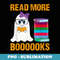 Read more boooooks Cute ghost read more books halloween - Instant Sublimation Digital Download