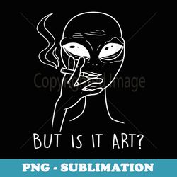 but is this art - funny alien smoking lover