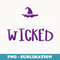 A Wee Bit Wicked Funny Halloween Witch Broom Witchy - Creative Sublimation PNG Download