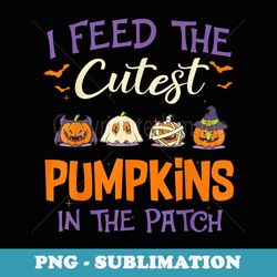 halloween i feed the cutest pumpkins in the patch - png transparent sublimation file
