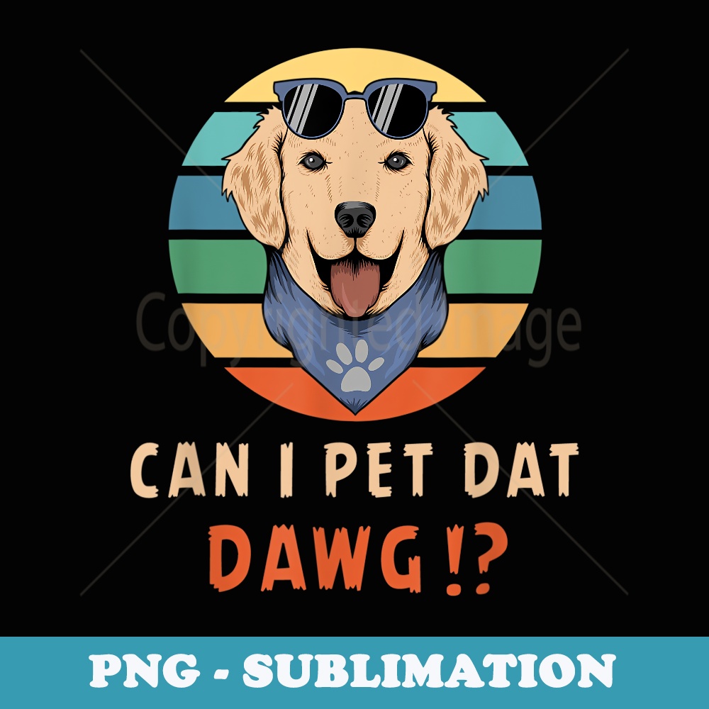 Can I Pet Dat Dawg Vintage dog Paw Funny Dog Lover - Stylish Sublimation Digital Download