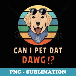 can i pet dat dawg vintage dog paw funny dog lover - stylish sublimation digital download