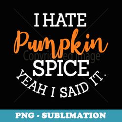 bluey party - special edition sublimation png file hate pumpkin spice yeah i said it fall season halloween - professiona