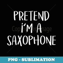 pretend im a saxophone costume party funny halloween music - premium png sublimation file