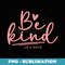 Be Kind of A Bitch Funny - Signature Sublimation PNG File