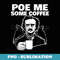 Poe me some coffee funny Edgar Allan Poe Pun - Instant Sublimation Digital Download