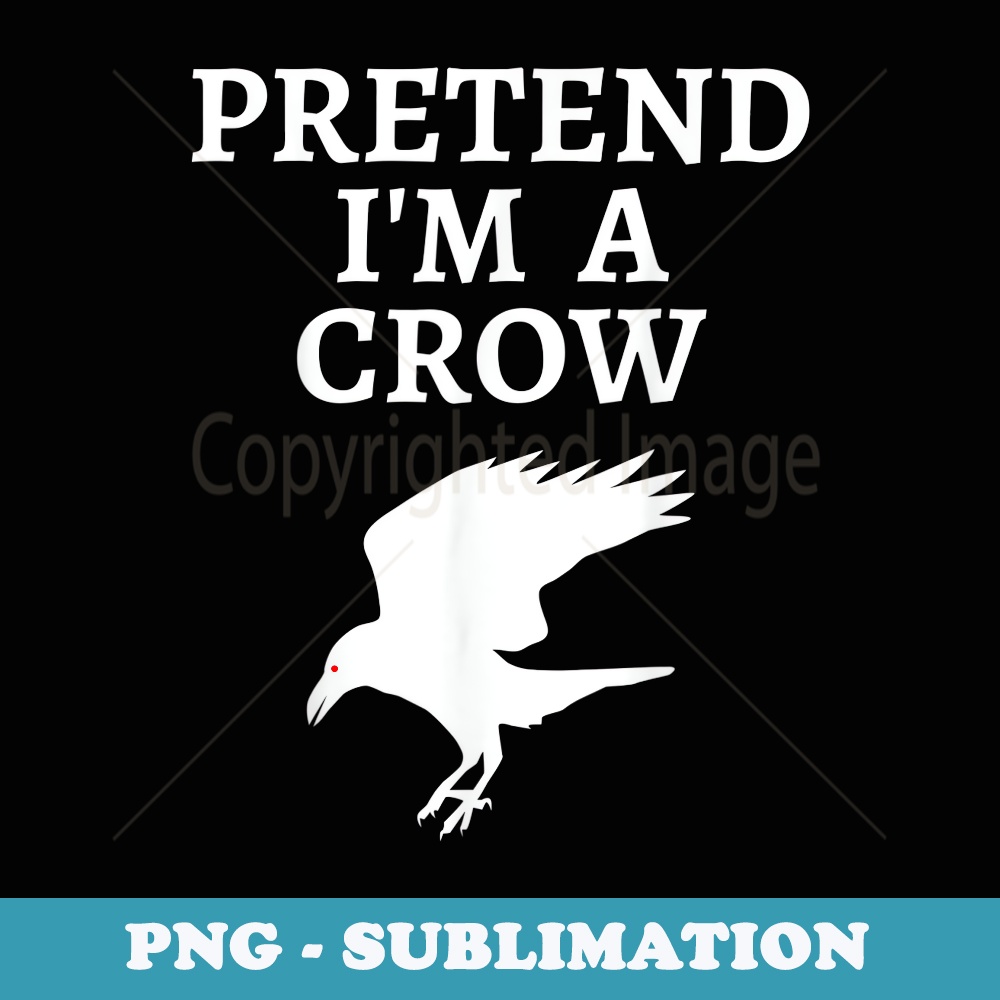 Pretend Im a Crow Funny Lazy Halloween Party Costume squad - Exclusive Sublimation Digital File