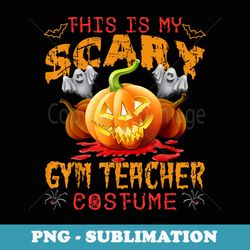 this is my scary gym teacher costume pumpkin funny halloween - aesthetic sublimation digital file