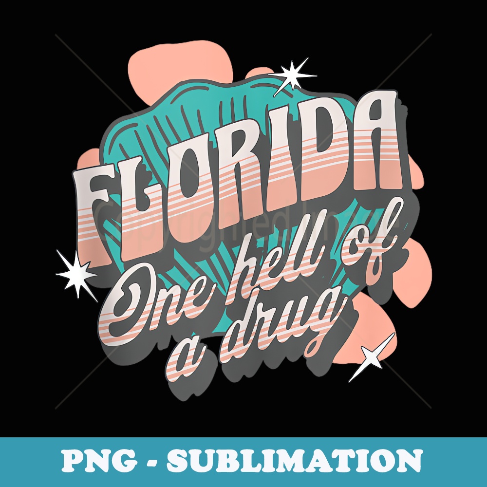 Fuck Me Up Florida Its One Hell Of A Drug - Sublimation PNG File