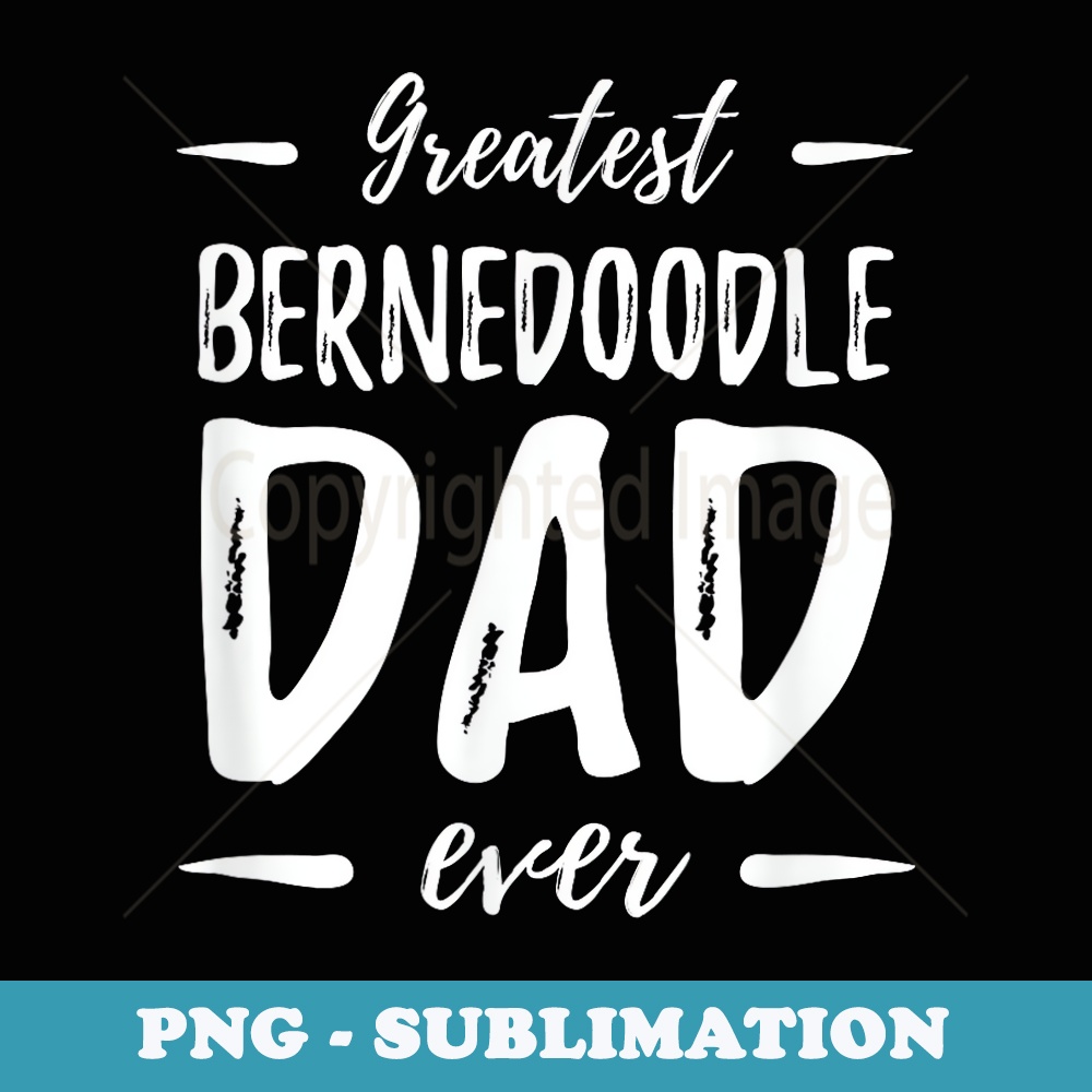 Greatest Bernedoodle Dad Funny Dog Dad Idea - Instant Sublimation Digital Download