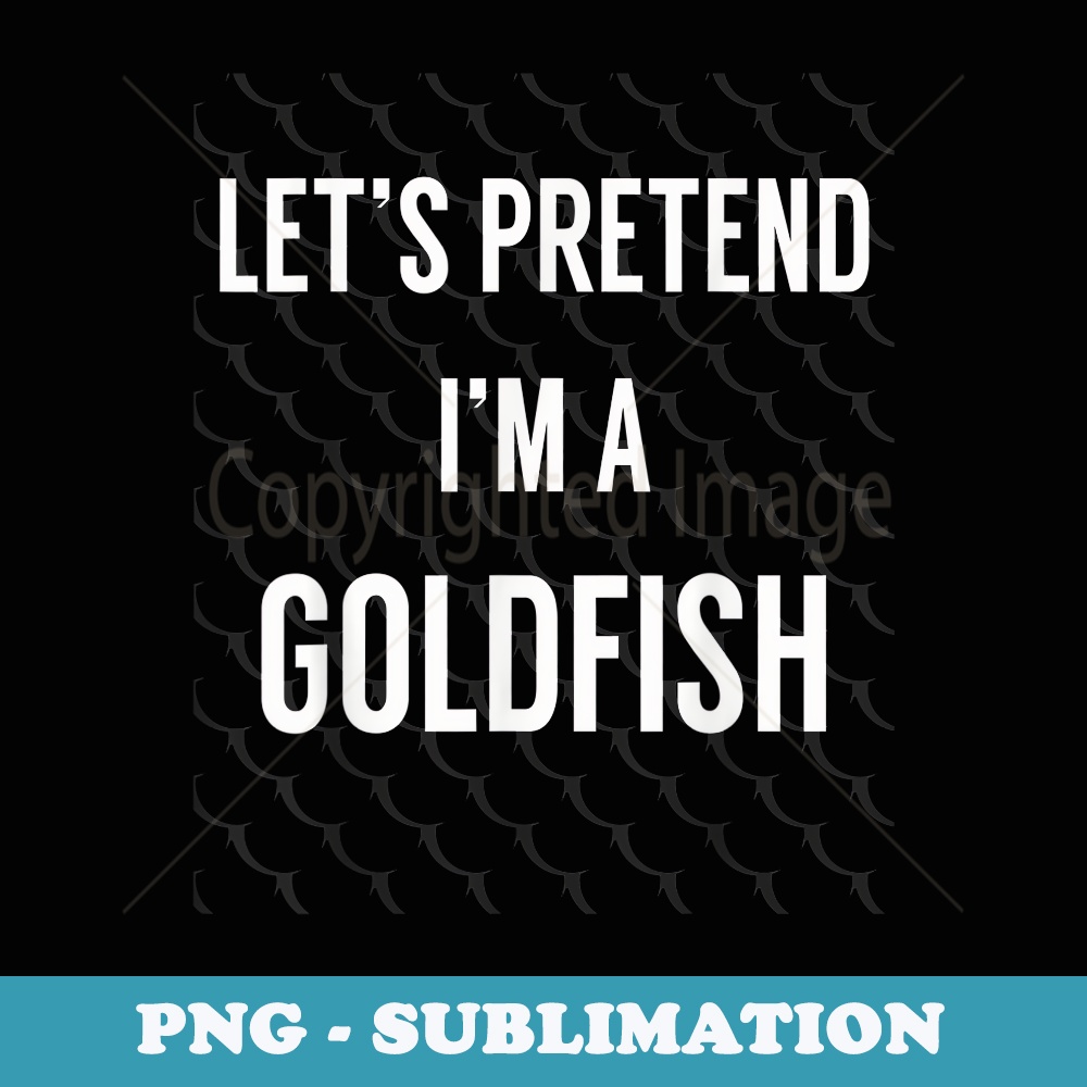 Pretend Im a Goldfish Simple Halloween Costume T - Elegant Sublimation PNG Download