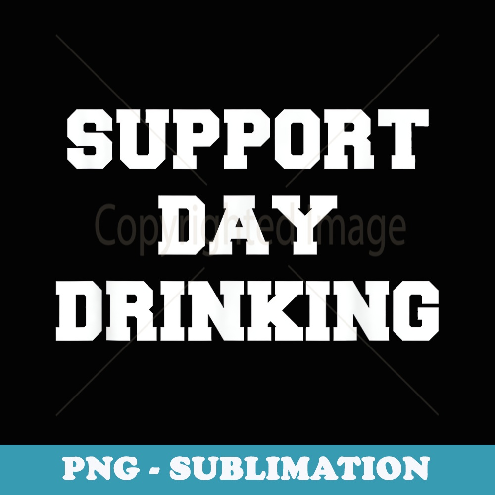 Support Day Drinking Drink Drinker Funny Christmas - Premium Sublimation Digital Download