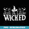 s Just A Little Wicked Halloween Witch Trick Or Treat - Trendy Sublimation Digital Download