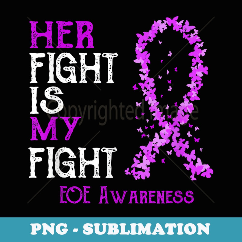 Her Fight Is My Fight EOE Awareness - Instant Sublimation Digital Download