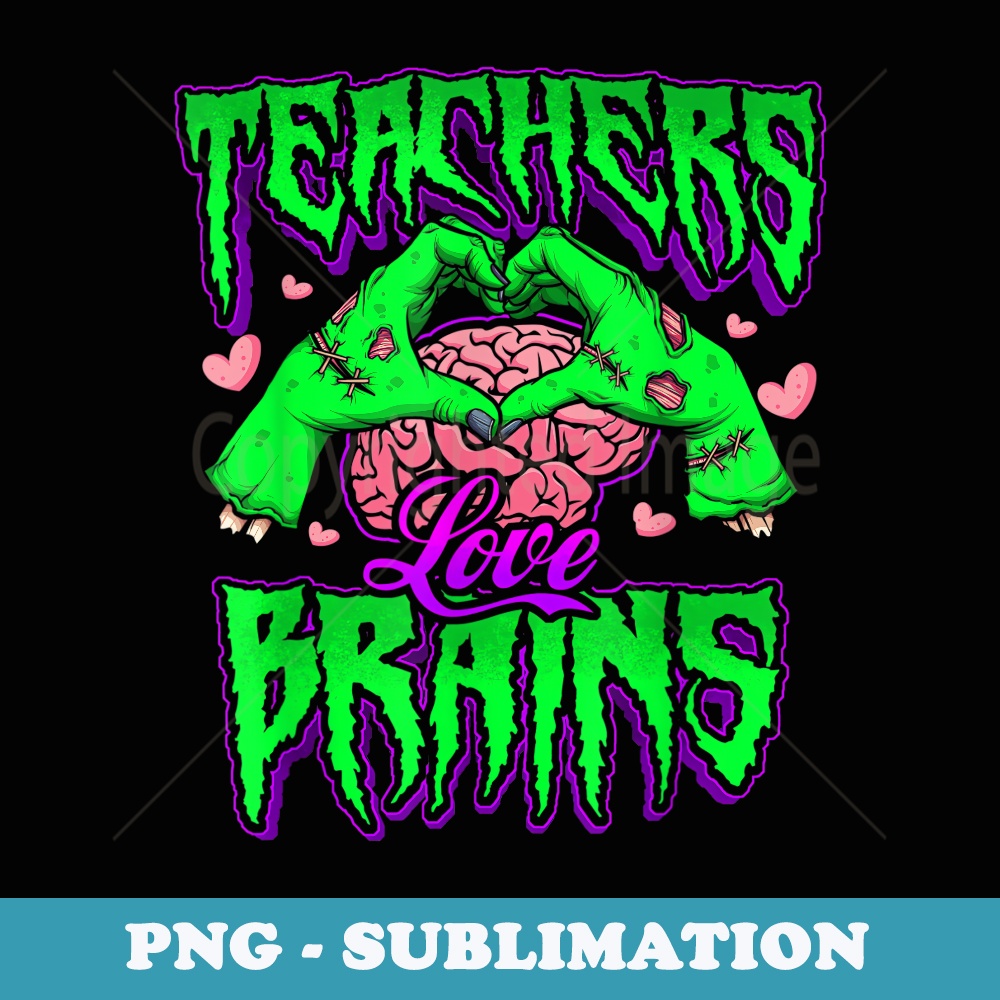 Teachers Love Brains - Premium PNG Sublimation File