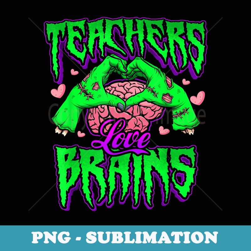Teachers Love Brains - Premium PNG Sublimation File
