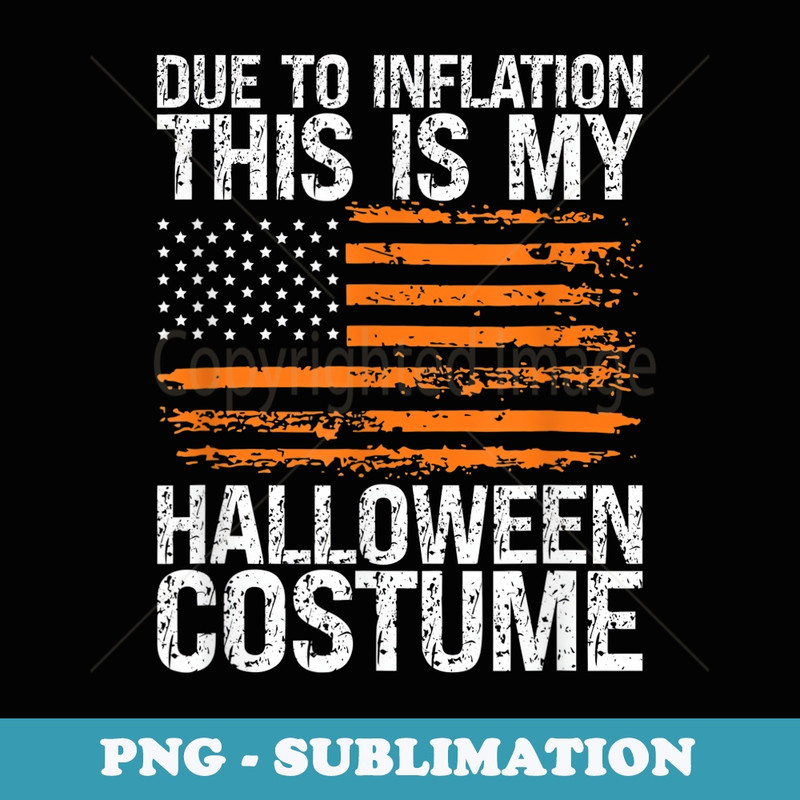 Due to Inflation This is My Halloween Costume Economy - Trendy Sublimation Digital Download