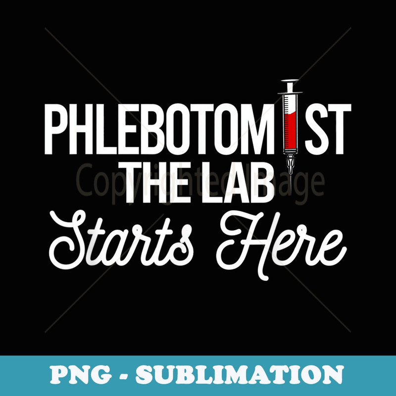 Phlebotomist The Lab Starts Here Phlebotomy Syringe Needle - Trendy Sublimation Digital Download