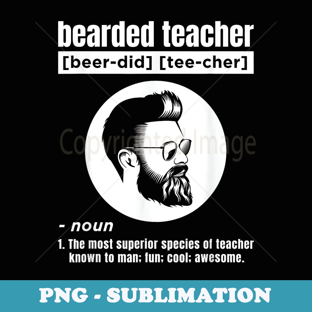 Funny Beard Teacher design for Men - Decorative Sublimation PNG File