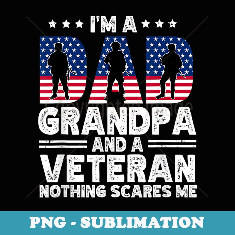 Im A Dad Grandpa And Veteran Nothing Scares Me Daddy Father - Instant PNG Sublimation Download