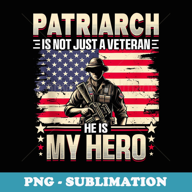 Veteran Patriarch Dad USA Flag 4th Of July - Aesthetic Sublimation Digital File