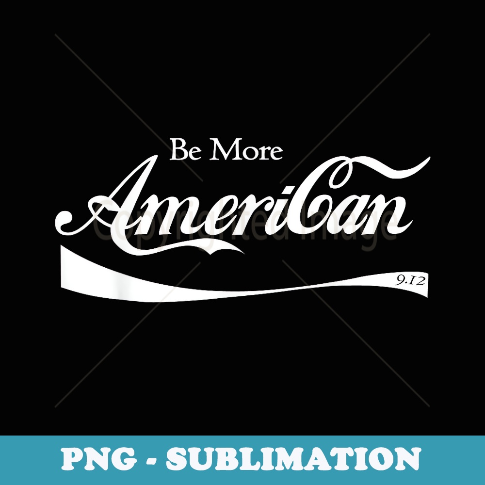 Be More American 9.12 - Trendy Sublimation Digital Download
