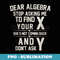 Dear Algebra Stop Asking Me To Find Your X Math - Elegant Sublimation PNG Download