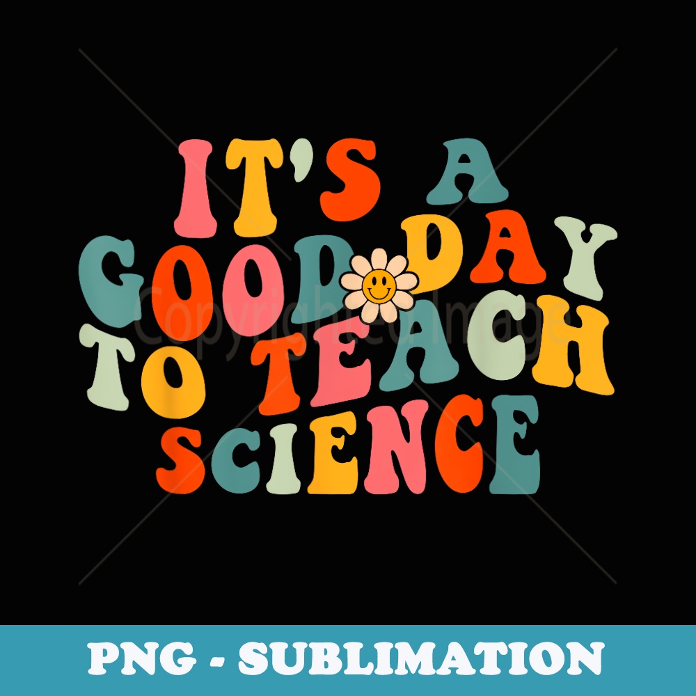 Its A Good Day to Teach Science Teacher School Wavy - Premium Sublimation Digital Download
