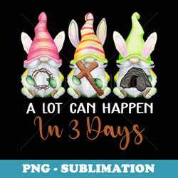dy gnome christian easter day a lot can happen in 3 days - elegant sublimation png download