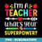 s Funny Im A Teacher Whats Your Superpower Teaching s - PNG Sublimation Digital Download