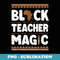 Black Teacher Magic Teacher Black History Month - Instant PNG Sublimation Download
