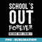 Schools Out Forever - Funny Teacher Retirement - PNG Transparent Sublimation File